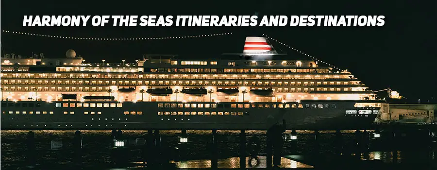 Harmony of the Seas Itineraries and Destinations