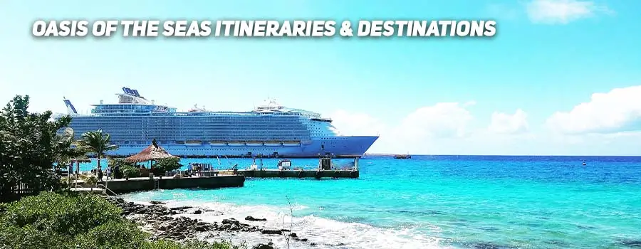 Oasis of the Seas Itineraries & Destinations